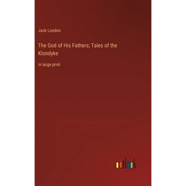 The God of His Fathers; Tales of the Klondyke: in large print