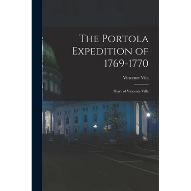 The Portola Expedition of 1769-1770: Diary of Vincente Villa
