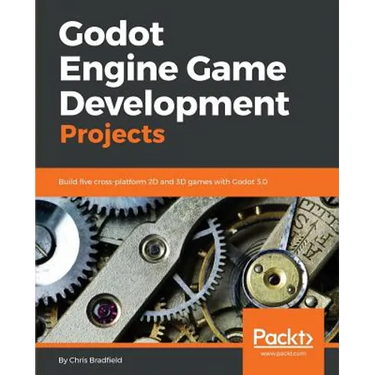 Godot Engine Game Development Projects: Build five cross-platform 2D and 3D games with Godot 3.0