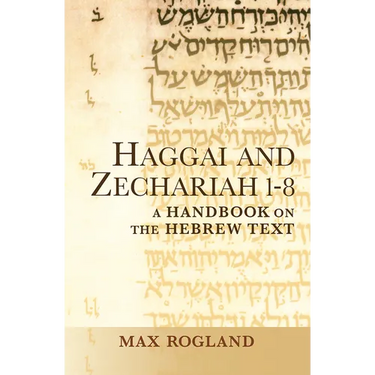Haggai and Zechariah 1-8: A Handbook on the Hebrew Text