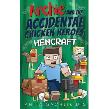 Archie and the Accidental Chicken Heroes - Hencraft: The Hilarious Adventures of Archie and His Superhero Chickens Funny Minecraft Action Comedy for K