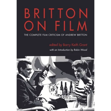 Britton on Film: The Complete Film Criticism of Andrew Britton