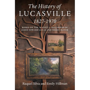 The History of Lucasville 1827-1970: Based on the August 2, 1827, Deeds of James Edward Lucas and Moses Oliver