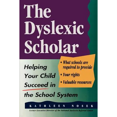 The Dyslexic Scholar: Helping Your Child Achieve Academic Success