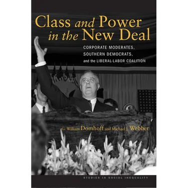 Class and Power in the New Deal: Corporate Moderates, Southern Democrats, and the Liberal-Labor Coalition