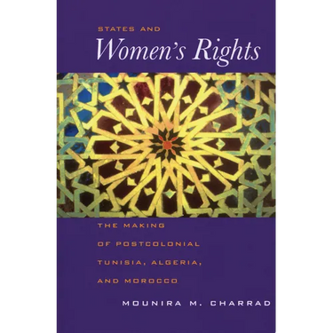 States and Women's Rights: The Making of Postcolonial Tunisia, Algeria, and Morocco