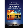 Becoming Transformational Leaders In The Post-Biden Era: Leveraging Visioning, Veracity and Vocalization