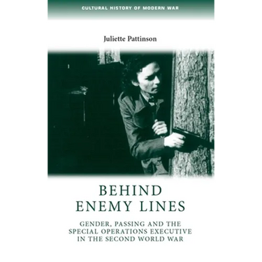Behind Enemy Lines: Gender, Passing and the Special Operations Executive in the Second World War