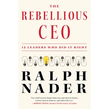 The Rebellious CEO: 12 Leaders Who Did It Right