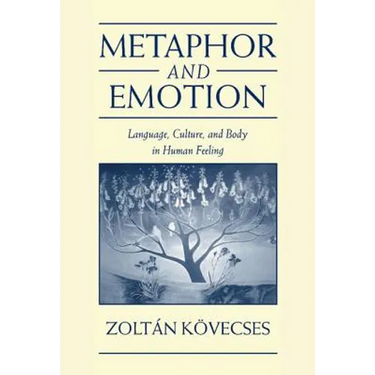Metaphor and Emotion: Language, Culture, and Body in Human Feeling