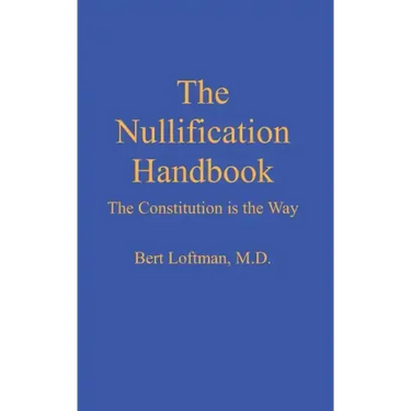 The Nullification Handbook: The Constitution is The Way