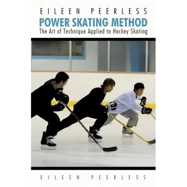 Eileen Peerless Power Skating Method: The Art of Technique Applied to Hockey Skating
