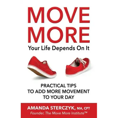 Move More, Your Life Depends On It: Practical Tips to Add More Movement to Your Day