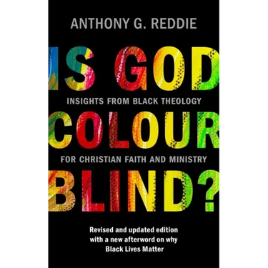 Is God Colour-Blind?: Insights from Black Theology for Christian Faith and Ministry. Revised and Updated Edition with a New Afterword on Why Black Liv