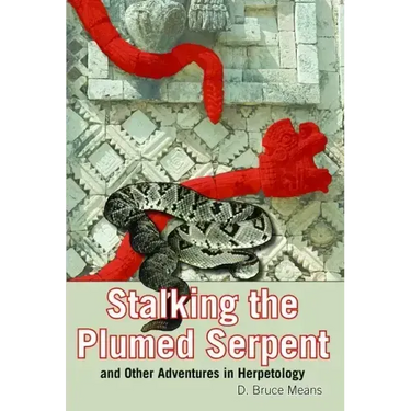 Stalking the Plumed Serpent and Other Adventures in Herpetology