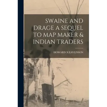 Swaine and Drage a Sequel to Map Maker & Indian Traders
