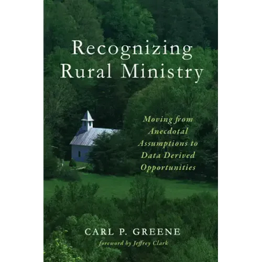 Recognizing Rural Ministry: Moving from Anecdotal Assumptions to Data Derived Opportunities