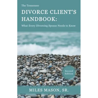 The Tennessee Divorce Client's Handbook: What Every Divorcing Spouse Needs to Know