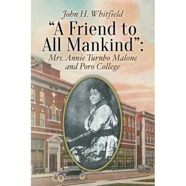 A Friend to All Mankind: Mrs. Annie Turnbo Malone and Poro College