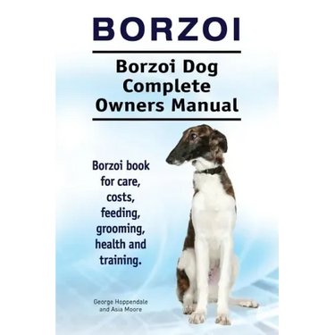 Borzoi. Borzoi Dog Complete Owners Manual. Borzoi book for care, costs, feeding, grooming, health and training.