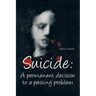 Suicide: A Permanent Decision to a Passing Problem