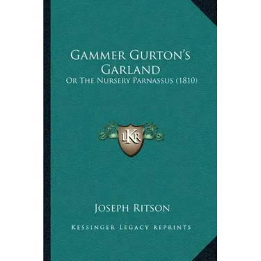 Gammer Gurton's Garland: Or The Nursery Parnassus (1810)