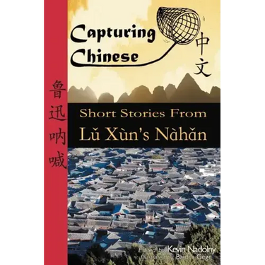 Capturing Chinese: Short Stories From Lu Xun's Nahan