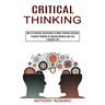 Critical Thinking: Creative Thinking to Improve Memory and Live a Healthy Life (How to Perceive Information to Make Effective Decision)