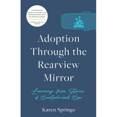 Adoption Through the Rearview Mirror: Learning from Stories of Heartache and Hope