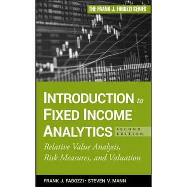 Introduction to Fixed Income Analytics: Relative Value Analysis, Risk Measures and Valuation