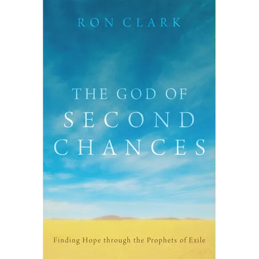 The God of Second Chances: Finding Hope Through the Prophets of Exile