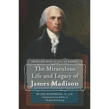 From Last Rites to Bill of Rights: The Miraculous Life and Legacy of James Madison