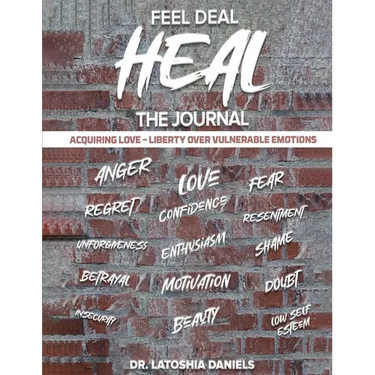 Feel Deal Heal Journal: Acquiring LOVE- Liberty Over Vulnerable Emotions