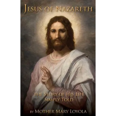 Jesus of Nazareth: The Story of His Life Simply Told
