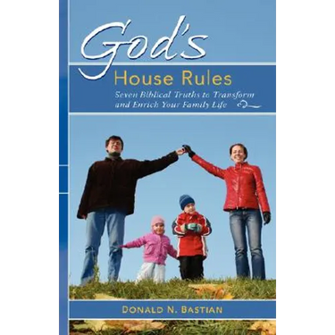 God's House Rules: Seven Biblical Truths to Transform and Enrich Your Family Life