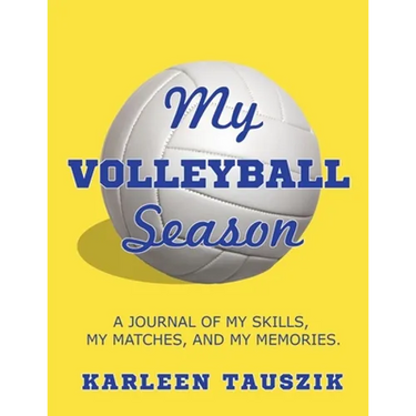 My Volleyball Season: A journal of my skills, my matches, and my memories.