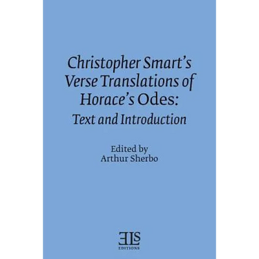 Christopher Smart's Verse Translation of Horace's Odes: Text and Introduction