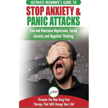Stop Anxiety & Panic Attacks: The Ultimate Beginner's Guide to End and Overcome Depression, Social Anxiety and Negative Thinking Discover the New Dr