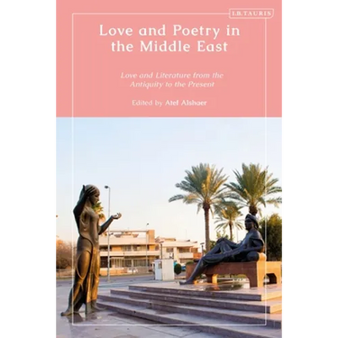 Love and Poetry in the Middle East: Love and Literature from Antiquity to the Present