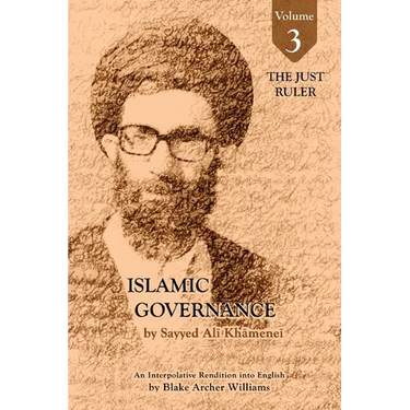 Governance of the Divinely-Sanctioned Social Order under Conditions of Religious Solidarity Volume 3- The Just Ruler: The Imamate