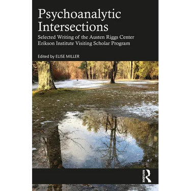 Psychoanalytic Intersections: Selected Writing of the Austen Riggs Center Erikson Institute Visiting Scholar Program