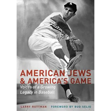 American Jews & America's Game: Voices of a Growing Legacy in Baseball