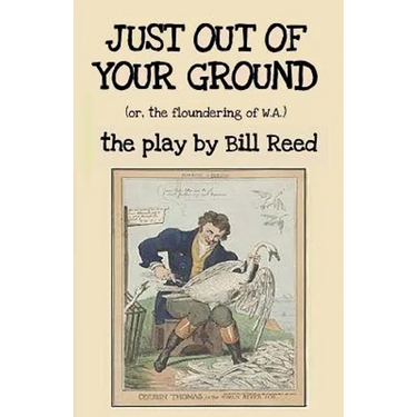 Just Out of Your Ground: or, The Floundering of W.A.