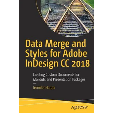 Data Merge and Styles for Adobe Indesign CC 2018: Creating Custom Documents for Mailouts and Presentation Packages