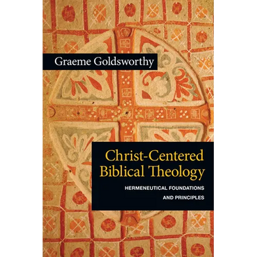 Christ-Centered Biblical Theology: Hermeneutical Foundations and Principles
