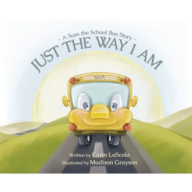 Just the Way I Am: A Sam the School Bus Story