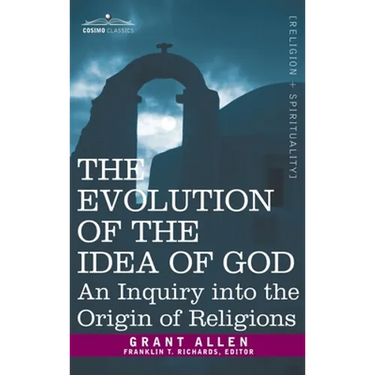 Evolution of the Idea of God: An Inquiry Into the Origin of Religions