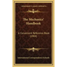 The Mechanics' Handbook: A Convenient Reference Book (1904)
