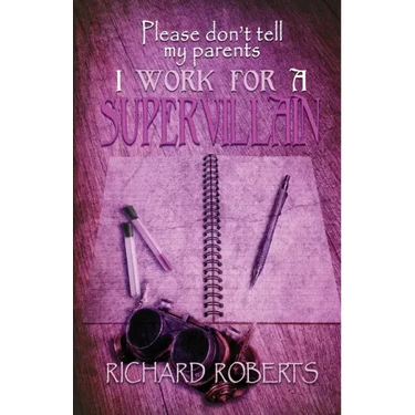 Please Don't Tell My Parents I Work for a Supervillain