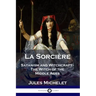 La Sorcière: Satanism and Witchcraft - The Witch of the Middle Ages